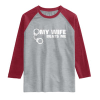 Funny Marriage Joke My Wife Beats Me Raglan Shirt Husband Gag Gift