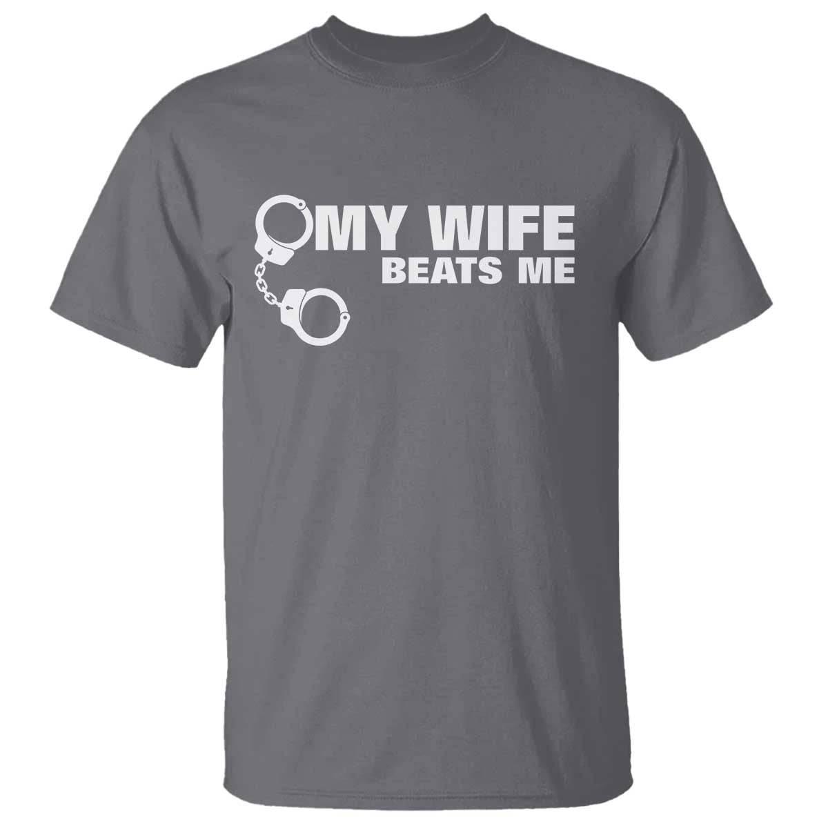 Funny Marriage Joke My Wife Beats Me T Shirt Husband Gag Gift