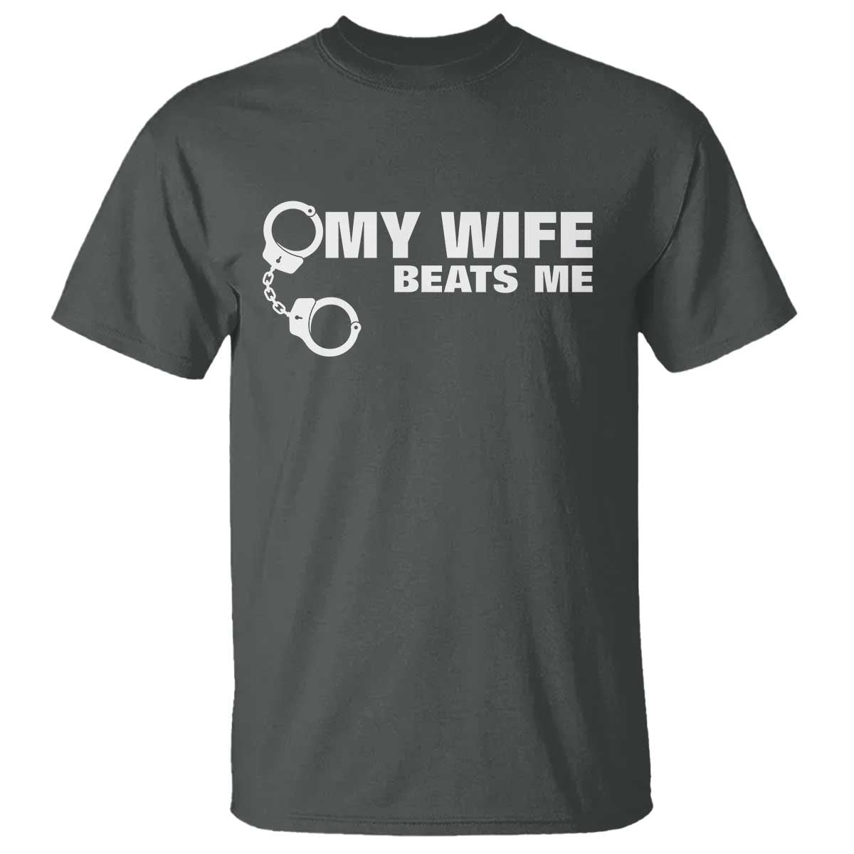 Funny Marriage Joke My Wife Beats Me T Shirt Husband Gag Gift