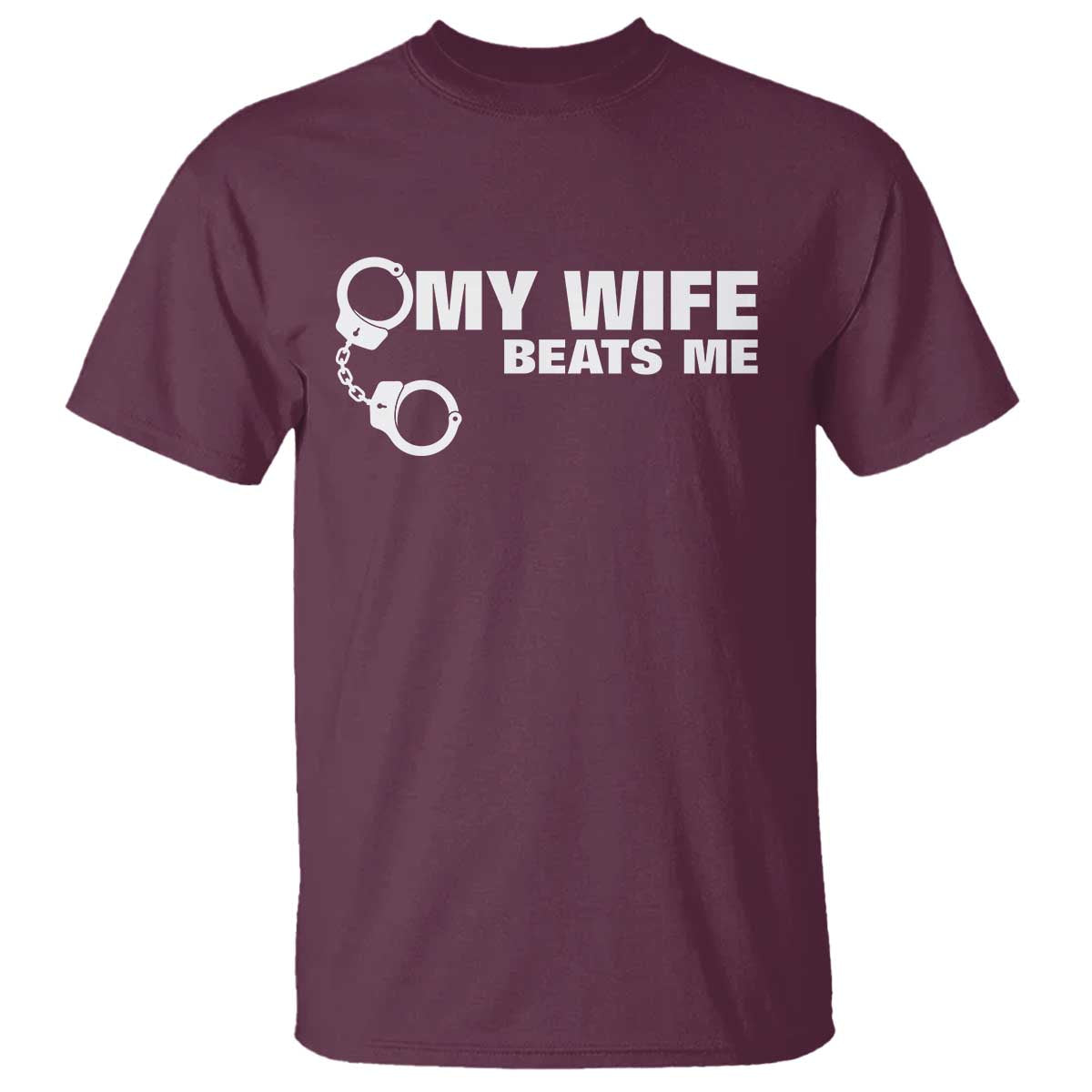 Funny Marriage Joke My Wife Beats Me T Shirt Husband Gag Gift