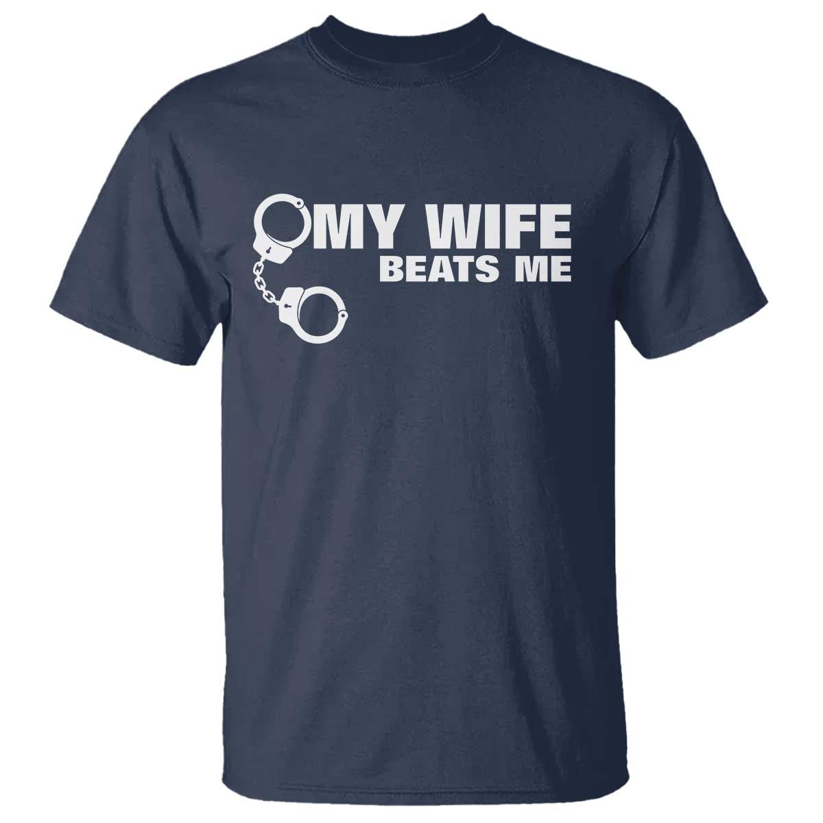 Funny Marriage Joke My Wife Beats Me T Shirt Husband Gag Gift