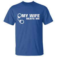 Funny Marriage Joke My Wife Beats Me T Shirt Husband Gag Gift