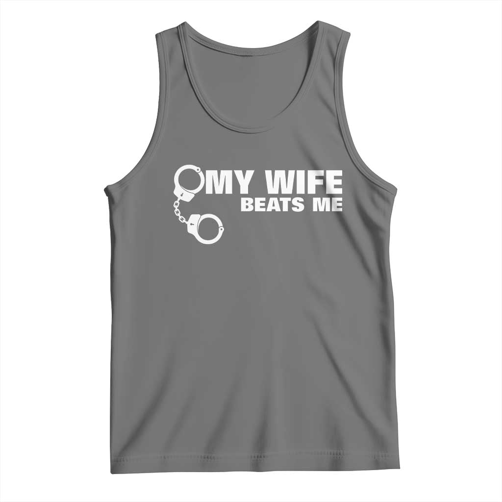 Funny Marriage Joke My Wife Beats Me Tank Top Husband Gag Gift