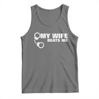 Funny Marriage Joke My Wife Beats Me Tank Top Husband Gag Gift