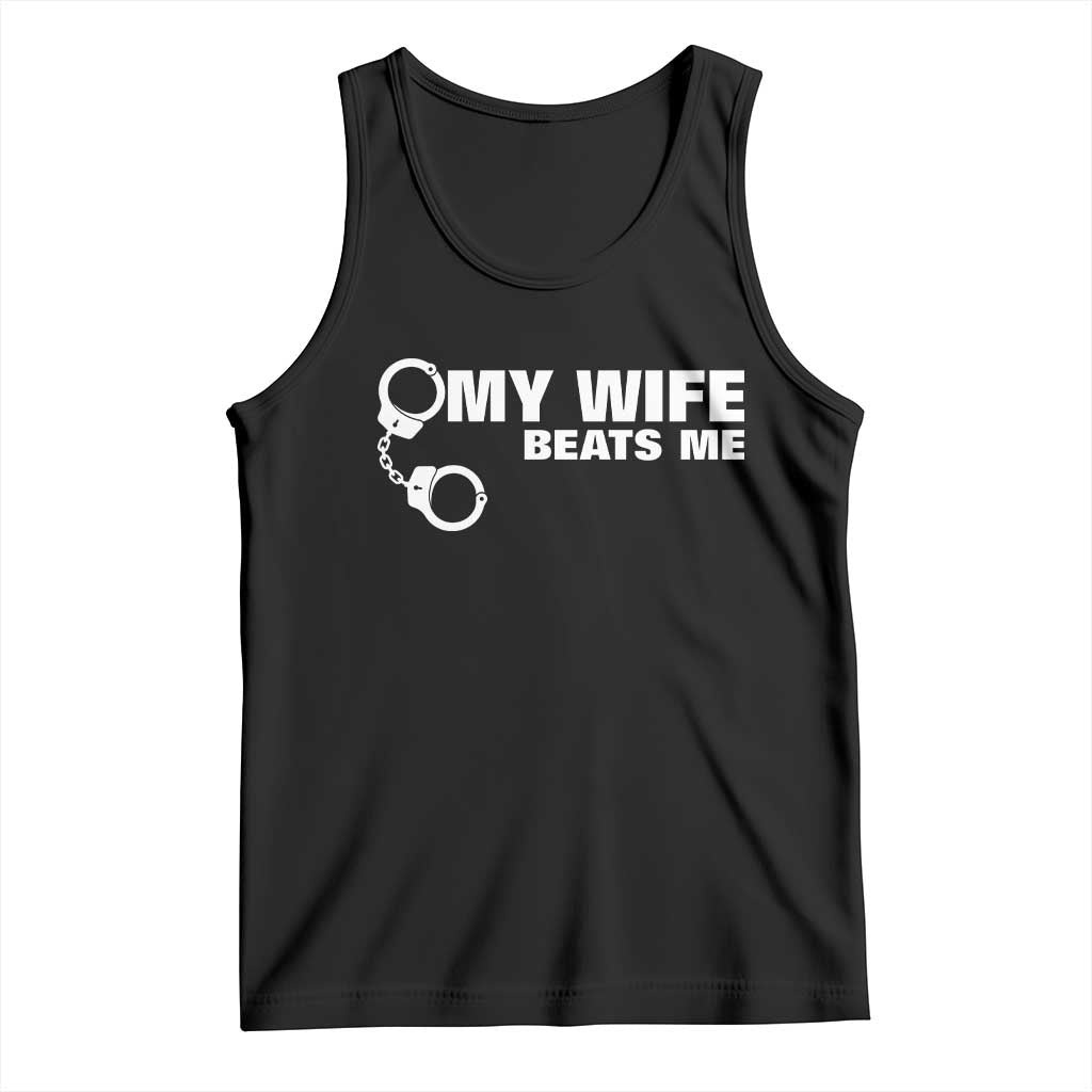 Funny Marriage Joke My Wife Beats Me Tank Top Husband Gag Gift