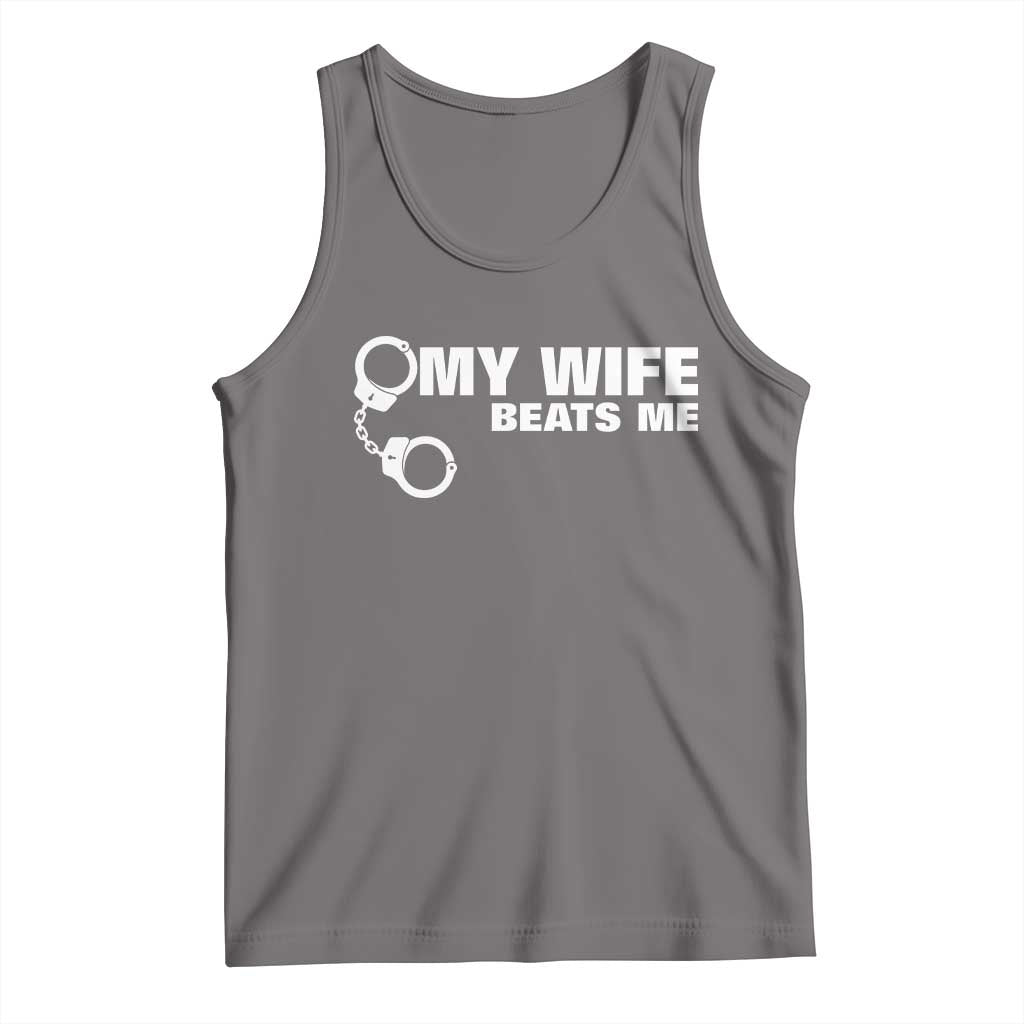 Funny Marriage Joke My Wife Beats Me Tank Top Husband Gag Gift