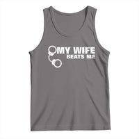 Funny Marriage Joke My Wife Beats Me Tank Top Husband Gag Gift