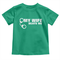 Funny Marriage Joke My Wife Beats Me Toddler T Shirt Husband Gag Gift