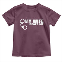 Funny Marriage Joke My Wife Beats Me Toddler T Shirt Husband Gag Gift