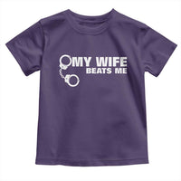 Funny Marriage Joke My Wife Beats Me Toddler T Shirt Husband Gag Gift
