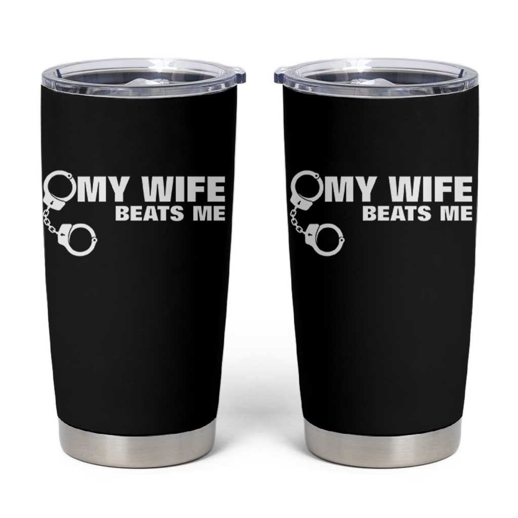 Funny Marriage Joke My Wife Beats Me Tumbler Cup Husband Gag Gift