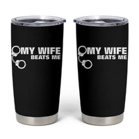 Funny Marriage Joke My Wife Beats Me Tumbler Cup Husband Gag Gift