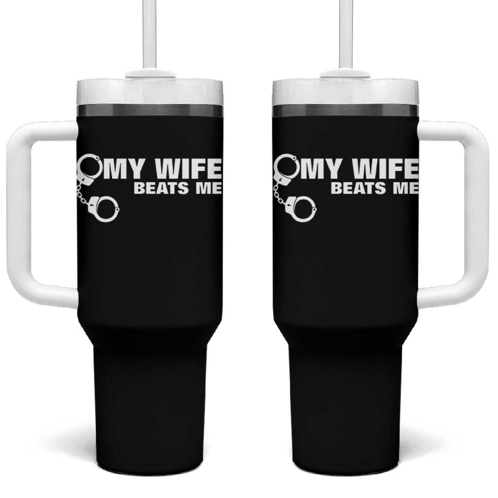 Funny Marriage Joke My Wife Beats Me Tumbler With Handle Husband Gag Gift
