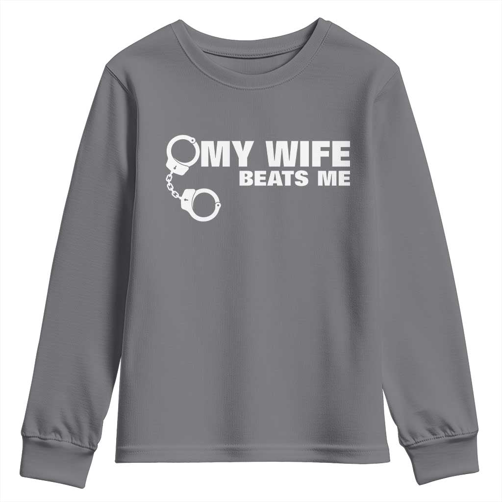 Funny Marriage Joke My Wife Beats Me Youth Sweatshirt Husband Gag Gift