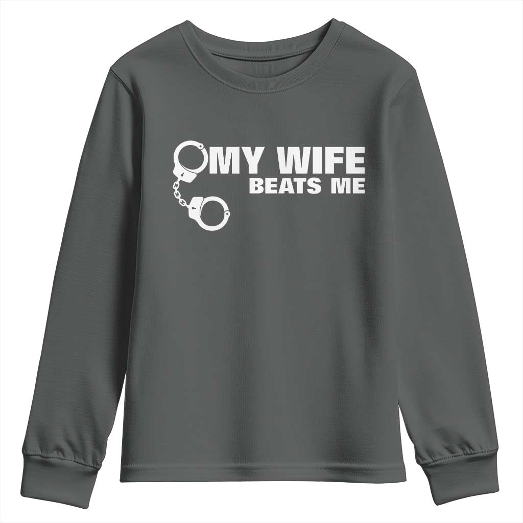 Funny Marriage Joke My Wife Beats Me Youth Sweatshirt Husband Gag Gift