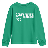 Funny Marriage Joke My Wife Beats Me Youth Sweatshirt Husband Gag Gift