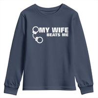 Funny Marriage Joke My Wife Beats Me Youth Sweatshirt Husband Gag Gift