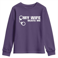 Funny Marriage Joke My Wife Beats Me Youth Sweatshirt Husband Gag Gift