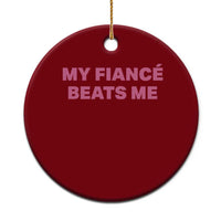 Funny Engagement Gift Ceramic Ornament My Fiancee Beats Me