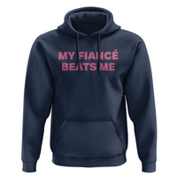 Funny Engagement Gift Hoodie My Fiancee Beats Me