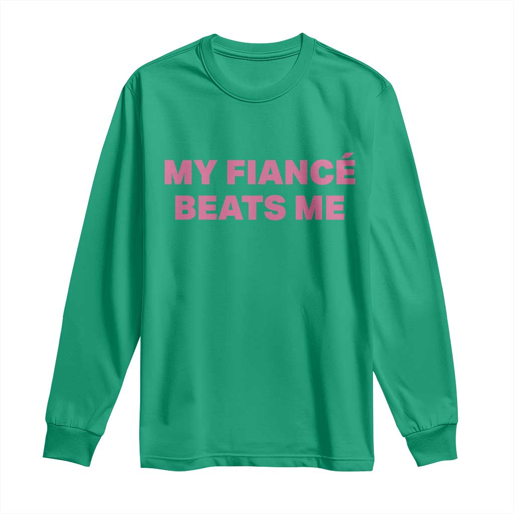 Funny Engagement Gift Long Sleeve Shirt My Fiancee Beats Me