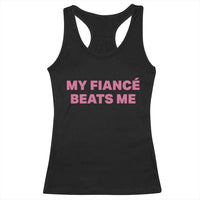 Funny Engagement Gift Racerback Tank Top My Fiancee Beats Me
