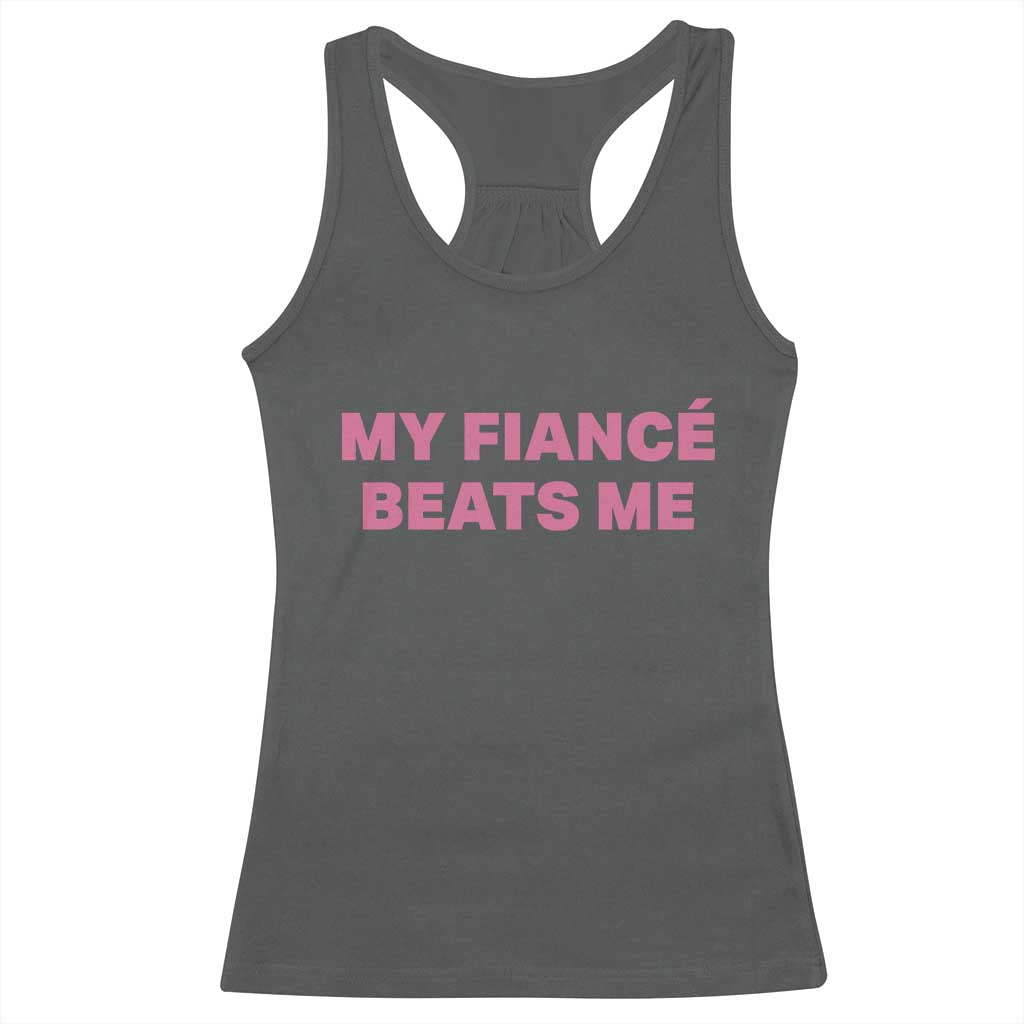 Funny Engagement Gift Racerback Tank Top My Fiancee Beats Me