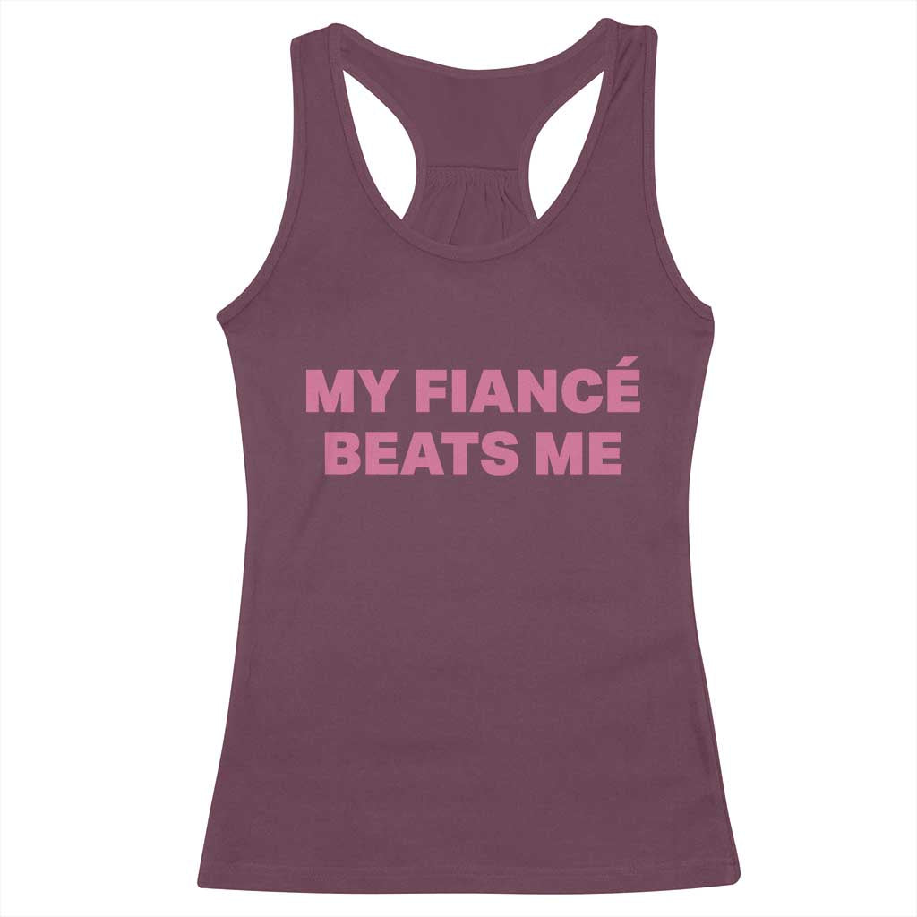 Funny Engagement Gift Racerback Tank Top My Fiancee Beats Me