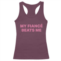 Funny Engagement Gift Racerback Tank Top My Fiancee Beats Me