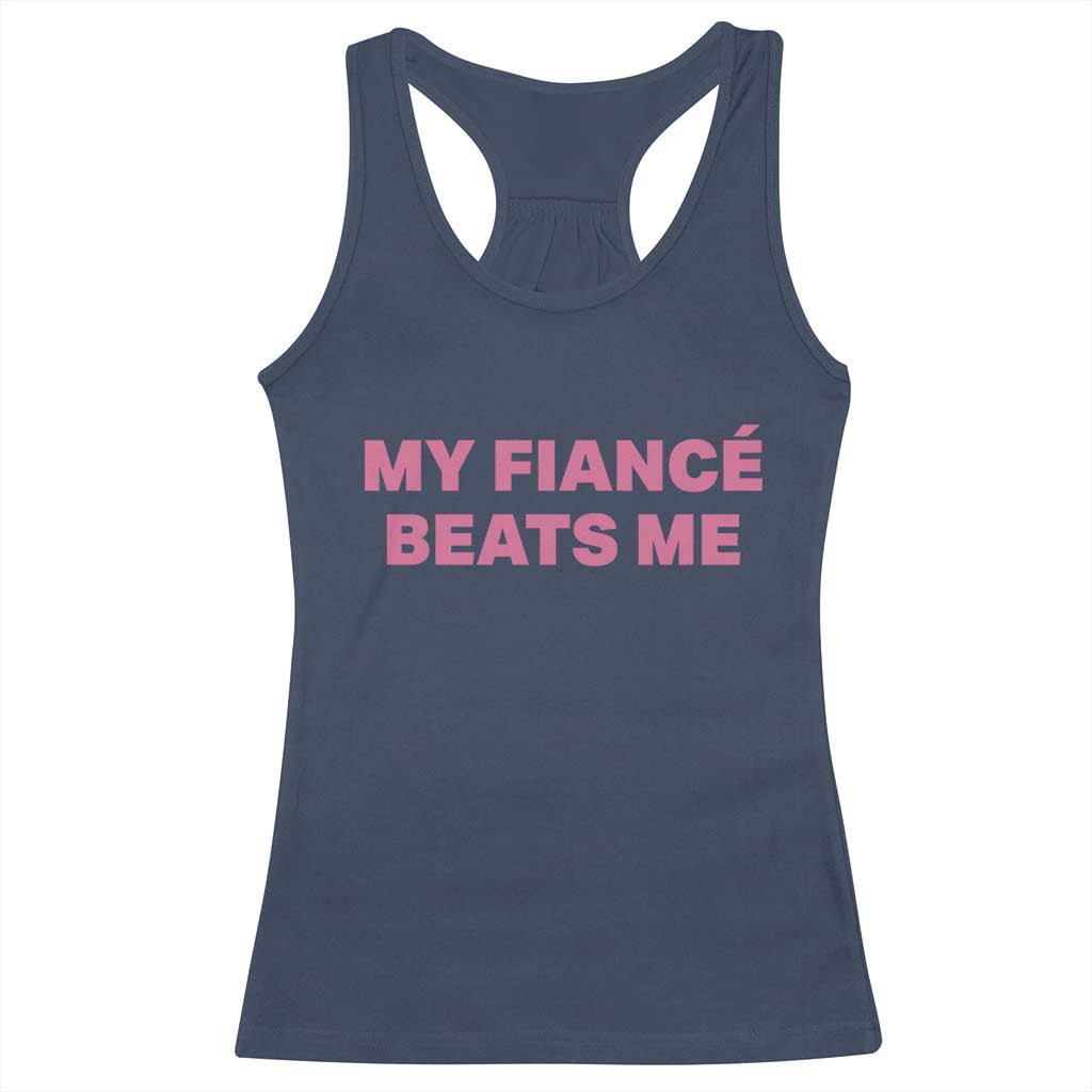 Funny Engagement Gift Racerback Tank Top My Fiancee Beats Me
