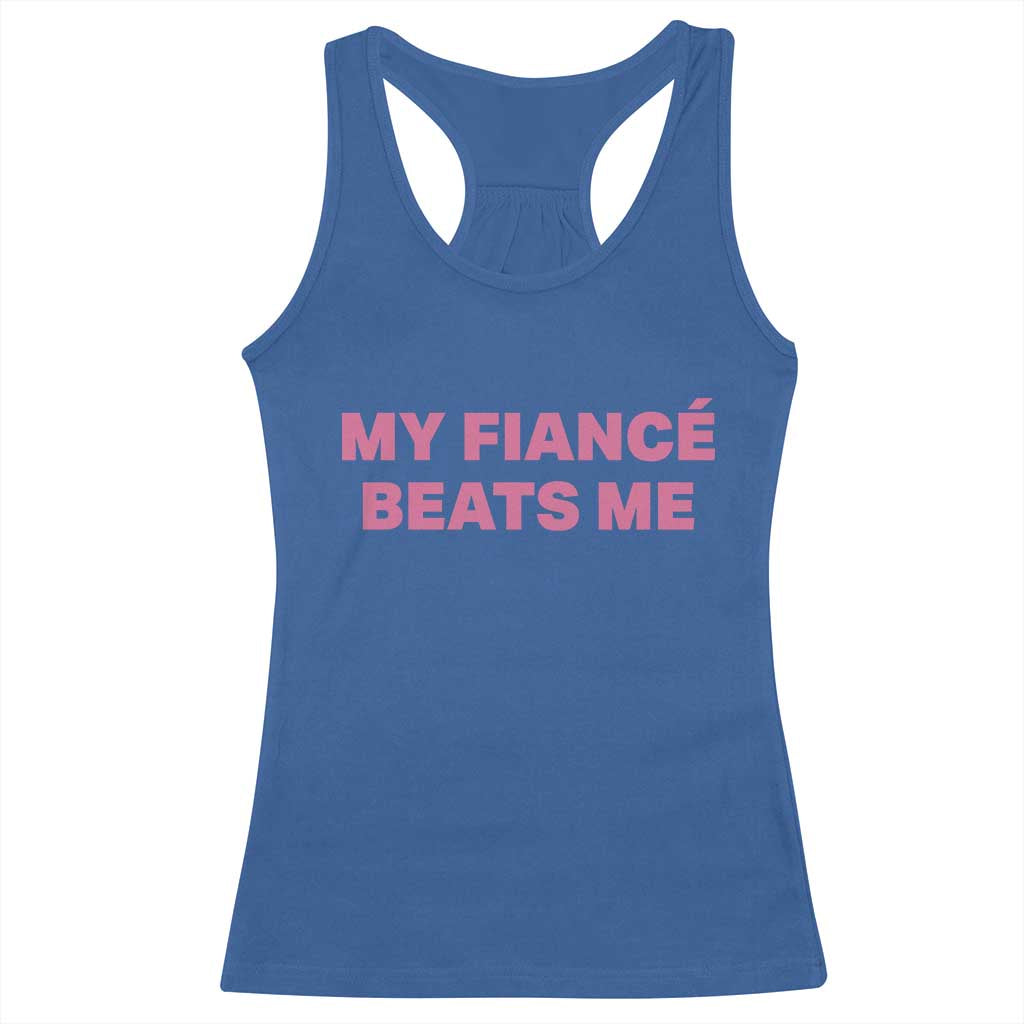 Funny Engagement Gift Racerback Tank Top My Fiancee Beats Me