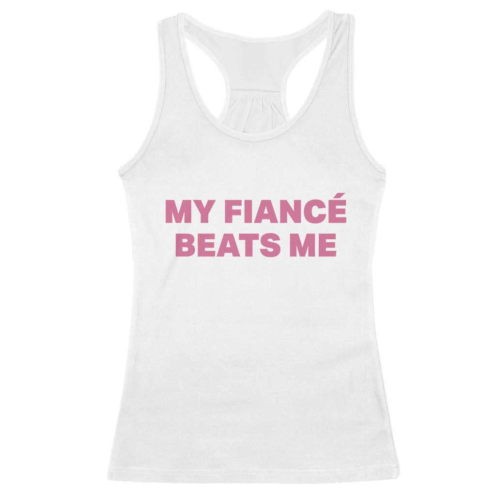 Funny Engagement Gift Racerback Tank Top My Fiancee Beats Me