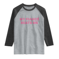 Funny Engagement Gift Raglan Shirt My Fiancee Beats Me