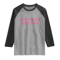 Funny Engagement Gift Raglan Shirt My Fiancee Beats Me