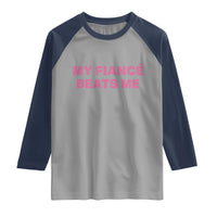 Funny Engagement Gift Raglan Shirt My Fiancee Beats Me