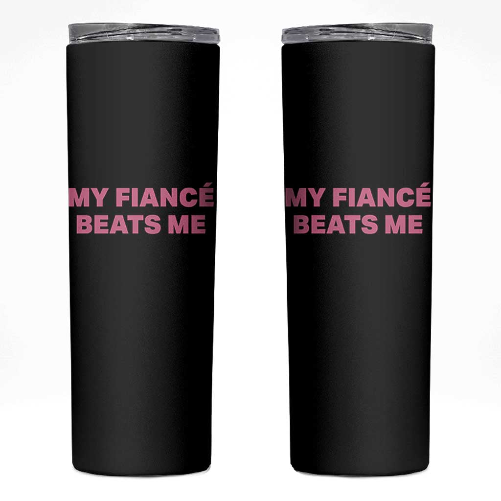 Funny Engagement Gift Skinny Tumbler My Fiancee Beats Me