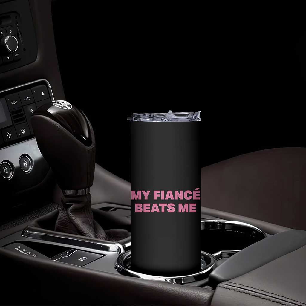 Funny Engagement Gift Skinny Tumbler My Fiancee Beats Me