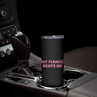 Funny Engagement Gift Skinny Tumbler My Fiancee Beats Me