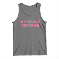 Funny Engagement Gift Tank Top My Fiancee Beats Me