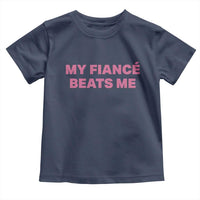 Funny Engagement Gift Toddler T Shirt My Fiancee Beats Me