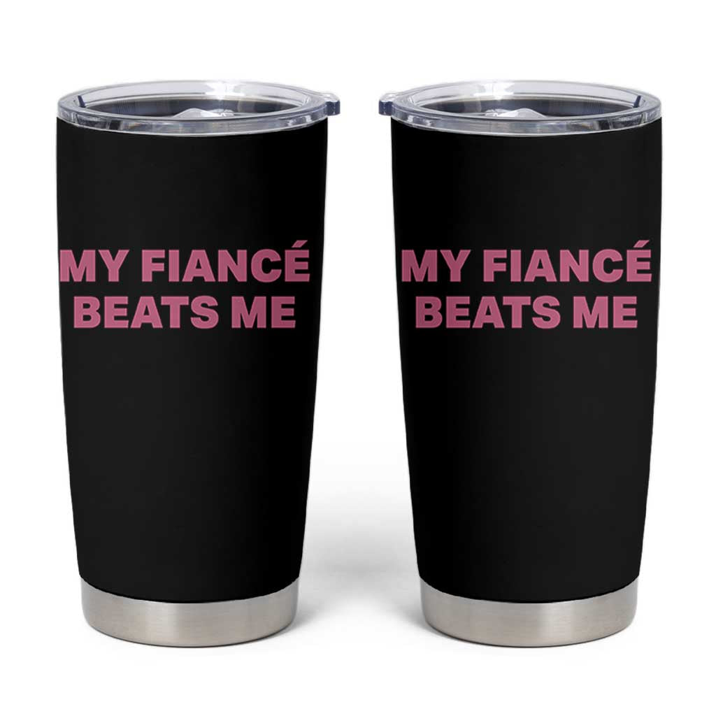 Funny Engagement Gift Tumbler Cup My Fiancee Beats Me