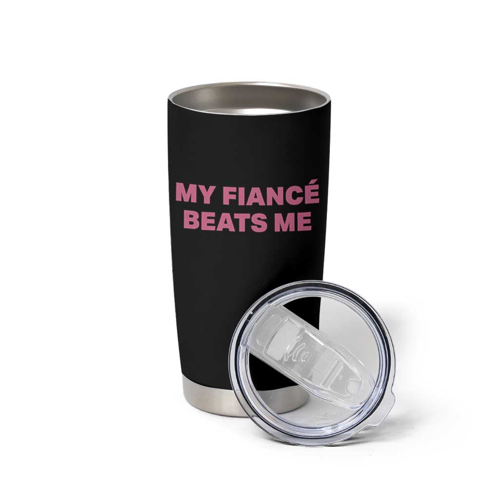 Funny Engagement Gift Tumbler Cup My Fiancee Beats Me