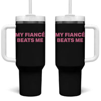 Funny Engagement Gift Tumbler With Handle My Fiancee Beats Me