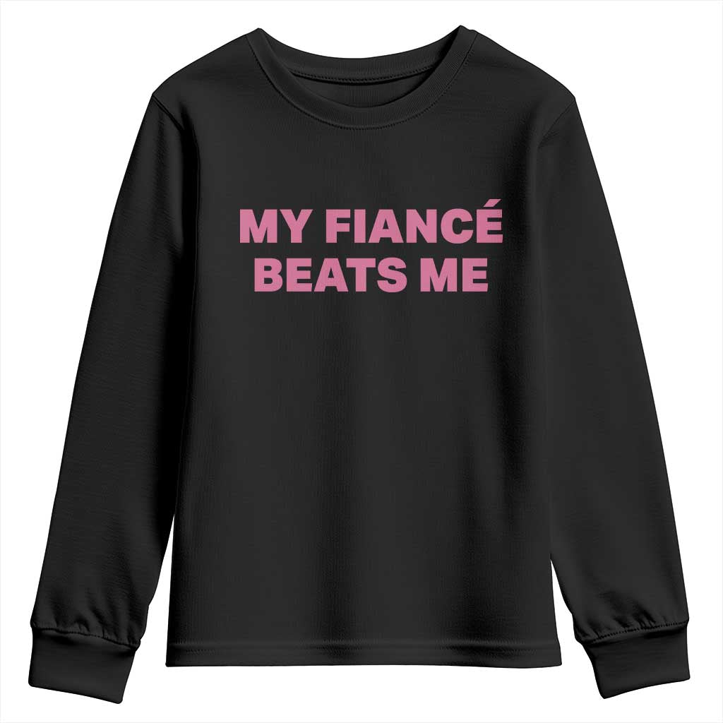Funny Engagement Gift Youth Sweatshirt My Fiancee Beats Me