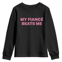 Funny Engagement Gift Youth Sweatshirt My Fiancee Beats Me