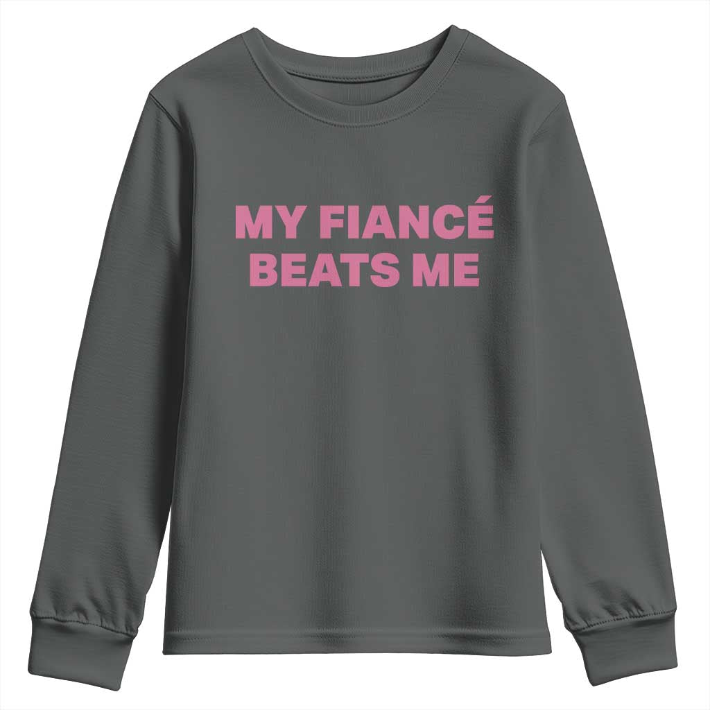 Funny Engagement Gift Youth Sweatshirt My Fiancee Beats Me