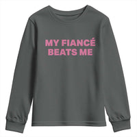 Funny Engagement Gift Youth Sweatshirt My Fiancee Beats Me