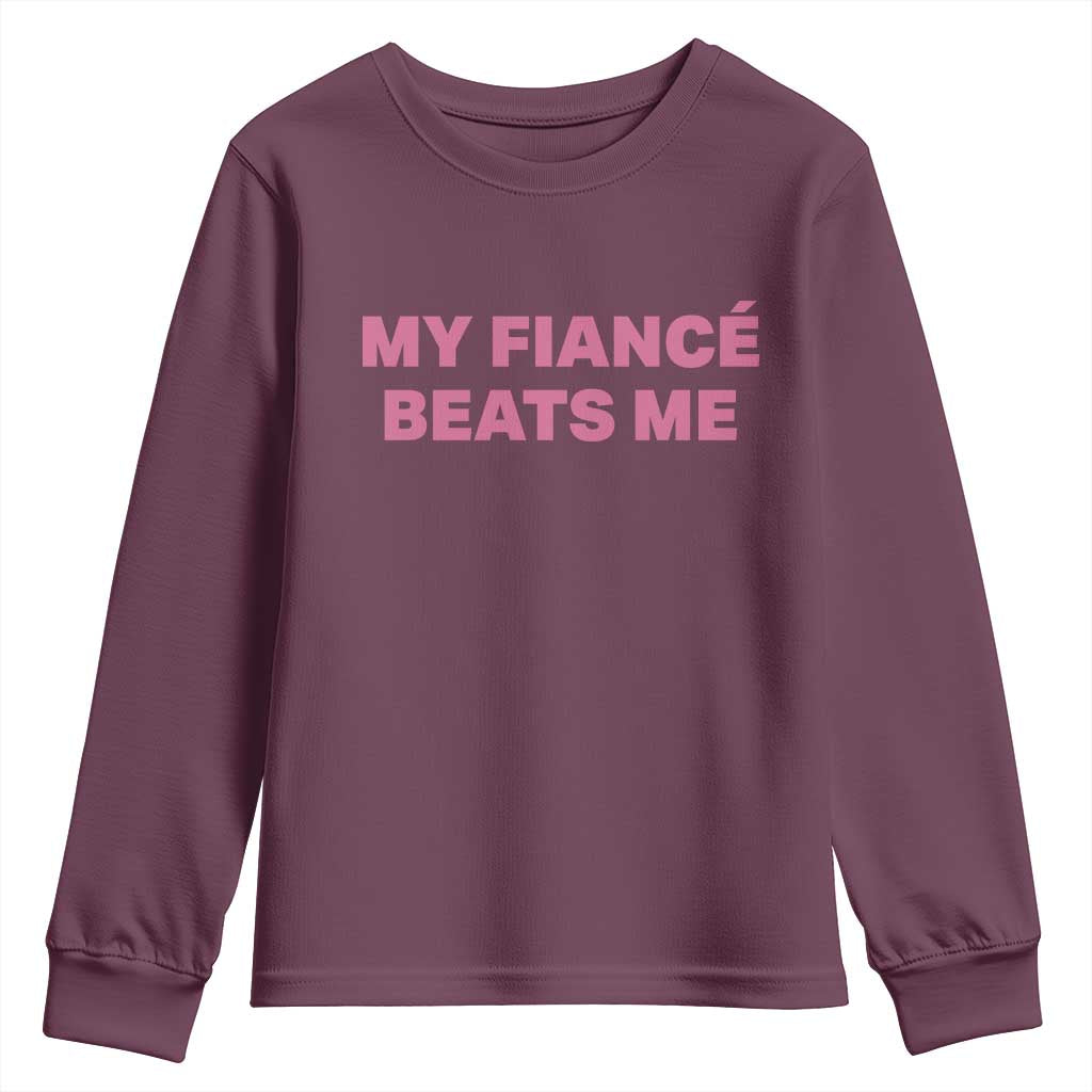 Funny Engagement Gift Youth Sweatshirt My Fiancee Beats Me