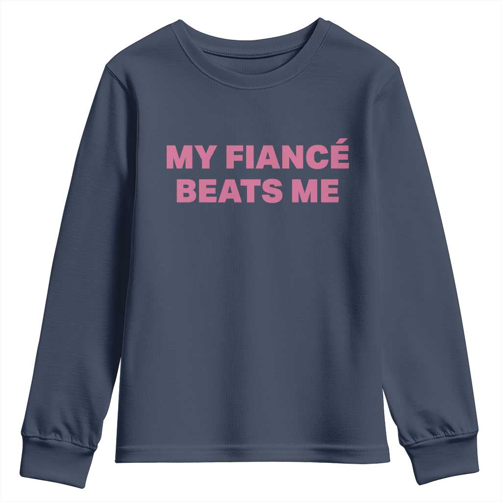 Funny Engagement Gift Youth Sweatshirt My Fiancee Beats Me