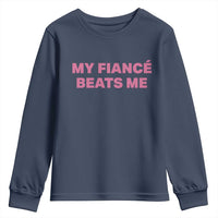 Funny Engagement Gift Youth Sweatshirt My Fiancee Beats Me